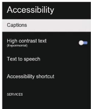 Accessibility Captions High contrast text (Experimental) Text to speech Accessibility shortcut SERVICES