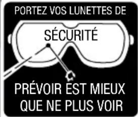 PORTEZ VOS LUNETTES DE SÉCURITÉ PRÉVOIR EST MIEUX QUE NE PLUS VOIR