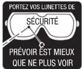 PORTEZ VOS LUNETTES DE SÉCURITÉ PRÉVOIR EST MIEUX QUE NE PLUS VOIR