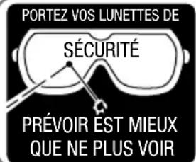 PORTEZ VOS LUNETTES DE SÉCURITÉ PRÉVOIR EST MIEUX QUE NE PLUS VOIR