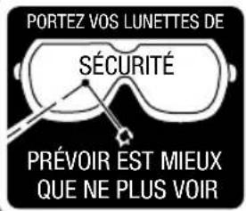PORTEZ VOS LUNETTES DE SÉCURITÉ PRÉVOIR EST MIEUX QUE NE PLUS VOIR