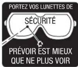PORTEZ VOS LUNETTES DE SÉCURITÉ PRÉVOIR EST MIEUX QUE NE PLUS VOIR