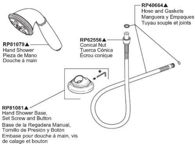 RP81079▲ Hand Shower Pieza de Mano Douche à main RP62556▲ Conical Nut Tuerca Cónica Écrou conique RP40664▲ Hose and Gaskets Manguera y Empaques Tuyau souple et joints RP81081▲ Hand Shower Base, Set Screw and Button Base de la Regadera Manual, Tornillo de Presión y Botón Embase pour douche à main, vis de calage et bouton
