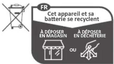 FR Cet appareil et sa batterie se recyclent À DÉPOSER EN MAGASIN À DÉPOSER EN DECHETERIE OU