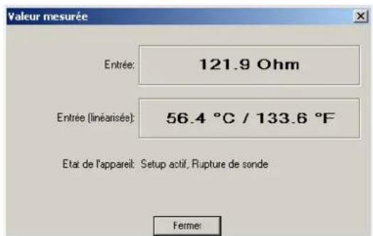 Valeur mesurée Entrée: 121.9 Ohm Entrée (linéanisés): 56.4 °C / 133.6 °F Etat de l'appareil: Setup actif, Rupture de sonde Fermer: