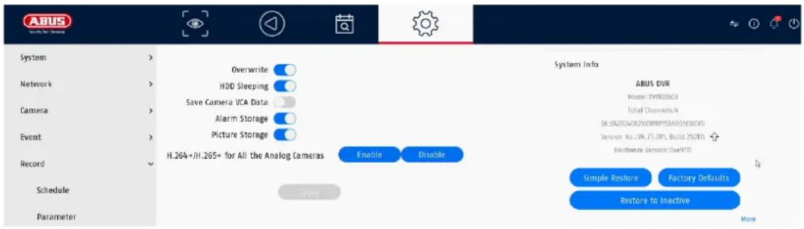 ABUS Security Net Camera System Overwrite HDD Sleeping Save Camera VCA Data Alarm Storage Picture Storage H.264+JH.265+ for All the Analog Cameras Enable Disable Record Schedule Parameter System Info ABUS DVR Model: TWRE8603 Total ChannelsCA SR:DN201W/082N0WRP95B40016X0V0 Version No.:2V,75.0TIs,Build 250TIs Hardware Version:Due9PTI Simple Restore Factory Defaults Restore to Inactive More