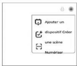 Ajouter un dispositif Créer une scène Numériser