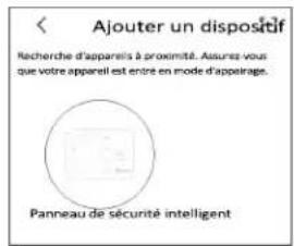 Ajouter un dispositif Recherche d'apparels à proximité. Assures vous que votre appareil est entre en mode d'apparage. Panneau de sécurité intelligent