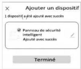 Ajouter un dispositif 1 dispositif a été ajouté avec succès ✓ Panneau de sécurité intelligent Ajouté avec succès Terminé