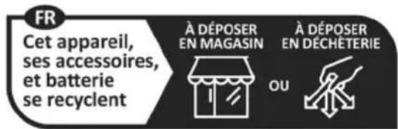 FR Cet appareil, ses accessoires, et batterie se recyclent À DÉPOSER EN MAGASIN À DÉPOSER EN DÉCHÉTERIE OU