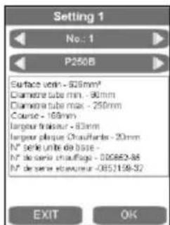 Setting 1 No.: 1 P250B Surface vein - 928mm* Clamette tube min. - 90mm Clamette tube max. - 250mm Course - 168mm largeur floursur - 83mm largeur plaque Chauflante - 20mm N° serie unite de base - N° de serie chauflage - 00982-88 N° de serie d'ouwaneur -0857158-52 EXIT OK