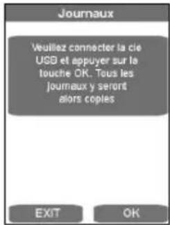 Journaux Veuillez connecter la cie USB et appuyer sur la touche OK. Tous les journaux y seront alors copies EXIT OK