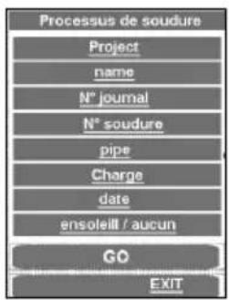 Processus de soudure Project name N° journal N° soudure pipe Charge date ensoleill / aucun GO EXIT