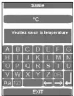 Saisie °C Veuillez saisir la température A B C D E F G H I J K L M N O P Q R S I U V W X Y Z DEL Aa 1/2 ← → ← EXIT