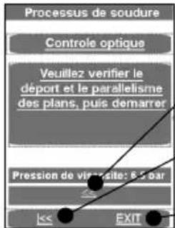 Processus de soudure Controle optique Veuillez verifier le déport et le parallelisme des plans, puis demarrer Pression de vis-site: 6.5 bar EXIT