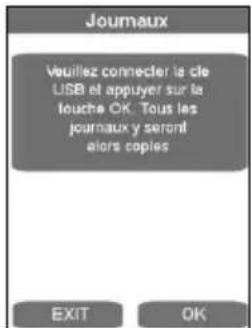 Jourmaux Veuillez connecter la cle USB et appuyer sur la touche OK. Tous les journaux y seront alors copies EXIT OK