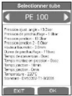 Selectionner tube PE 100 Pression ajust angle: -13.2bar Pression de prechauftage: -1 bar Pression junction: -13 bar Pression junction 2: -0 Bar Houteur baumolat: -2.0mm Durée de prechauftage: -11lbs Temps de conversion: -0sec Temps junction en pression: -0sec Temps junction: -16min Temps junction: -0min Temperature: -220°C Standard: DV5202-T1-8/2008 EXIT OK