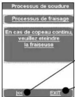 Processus de soudure Processus de fraisage En cas de copeau continu veuillez eteindre la fraiseuse << EXIT