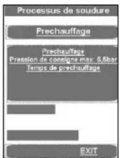 Processus de soudure Prechauffage Prechauffage Pression de consigne max: $,6bar Tempos de prechauffage EXIT