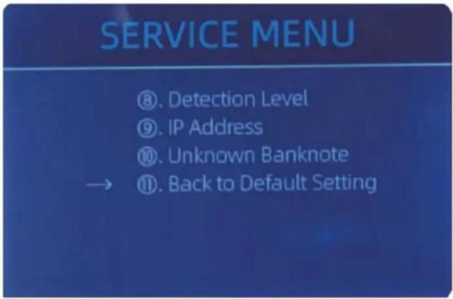 SERVICE MENU ⑧. Detection Level ⑨. IP Address ⑩. Unknown Banknote → ⑪. Back to Default Setting