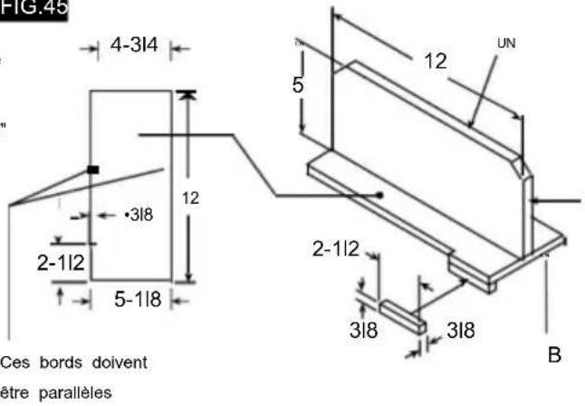 FIG.45 4-3l4 12 5 UN 2-1l2 5-1l8 2-1l2 3l8 3l8 B Ces bords doivent être parallèles