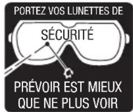 PORTEZ VOS LUNETTES DE SÉCURITÉ PRÉVOIR EST MIEUX QUE NE PLUS VOIR