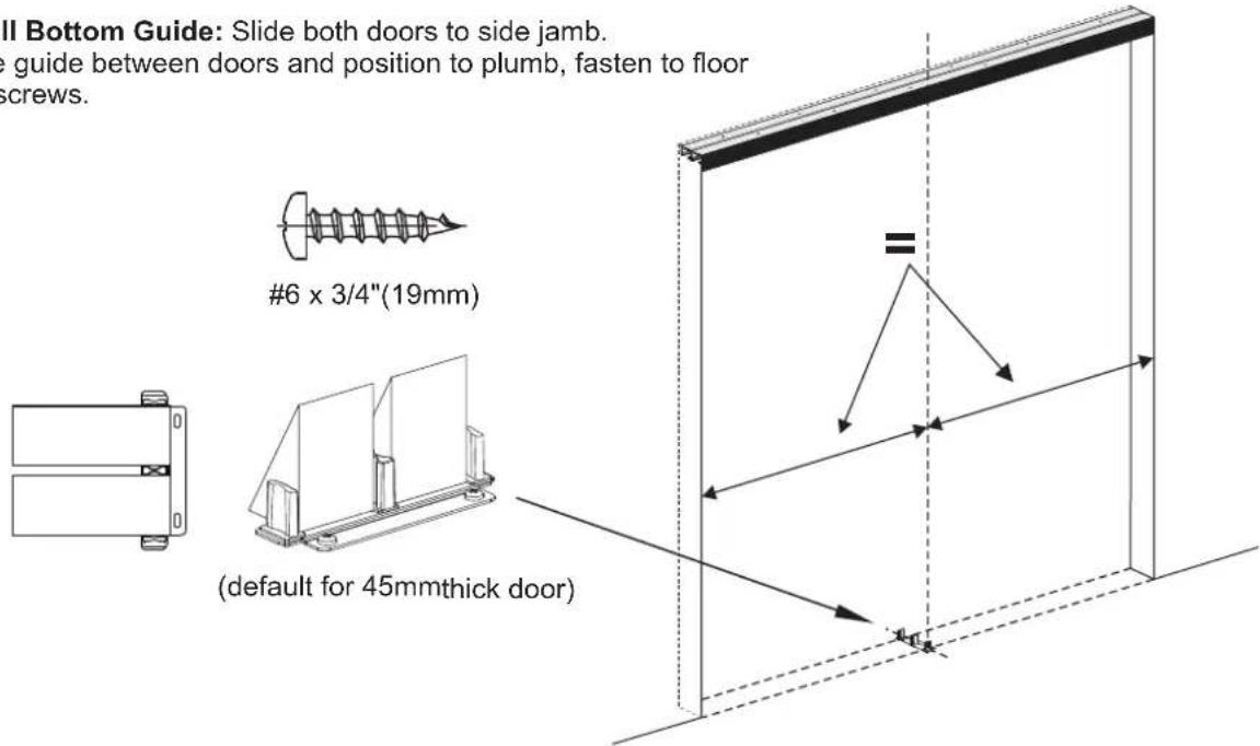 Vevor YMXT-XC40-5 - Install Bottom Guide: Slide both doors to side jamb. Place guide between doors and position to plumb, fasten to floor with screws. - 1