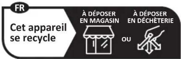 FR Cet appareil se recycle À DÉPOSER EN MAGASIN À DÉPOSER EN DÉCHÈTERIE OU