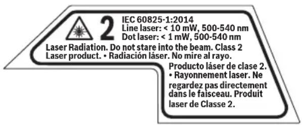 2 IEC 60825-1:2014 Line laser: < 10 mW, 500-540 nm Dot laser: < 1 mW, 500-540 nm Laser Radiation. Do not stare into the beam. Class 2 Laser product. • Radiación láser. No mire al rayo. Producto láser de clase 2. • Rayonnement laser. Ne regardez pas directement dans le faisceau. Produit laser de Classe 2.