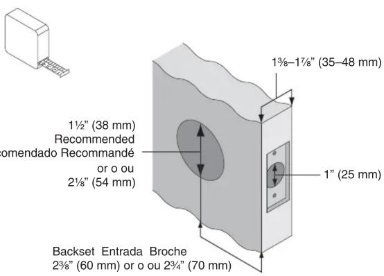 1½" (38 mm) Recommended omendado Recommandé or o ou 2½" (54 mm) Backset Entrada Broche 2¾" (60 mm) or o ou 2¾" (70 mm) 1¾-1½" (35-48 mm) 1" (25 mm)
