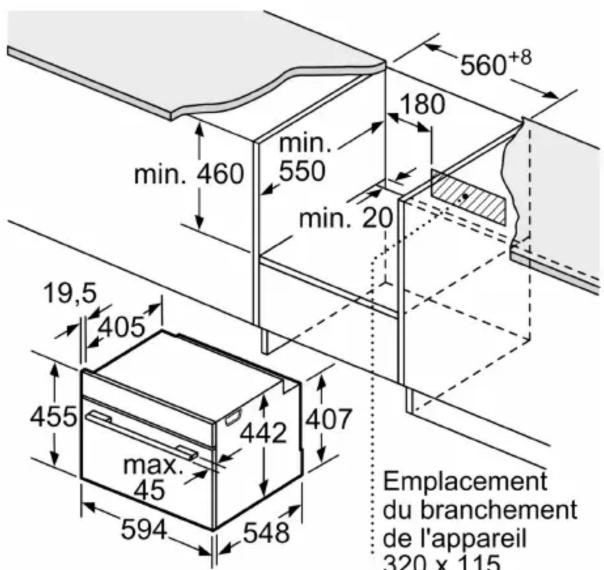 560+8 180 min. 460 min. 550 min. 20 19,5 405 455 max. 45 594 442 548 407 Emplacement du branchement de l'appareil 320 x 115