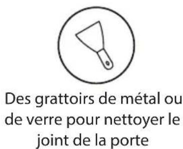 Des grattoirs de métal ou de verre pour nettyer le joint de la porte