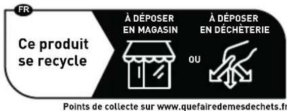 FR Ce produit se recycle À DÉPOSER EN MAGASIN À DÉPOSER EN DÉCHÈTERIE OU Points de collecte sur www.quefairedemesdechets.fr