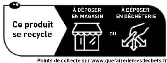 FR Ce produit se recycle À DÉPOSER EN MAGASIN À DÉPOSER EN DÉCHÈTERIE OU Points de collecte sur www.quefairedemesdechets.fr