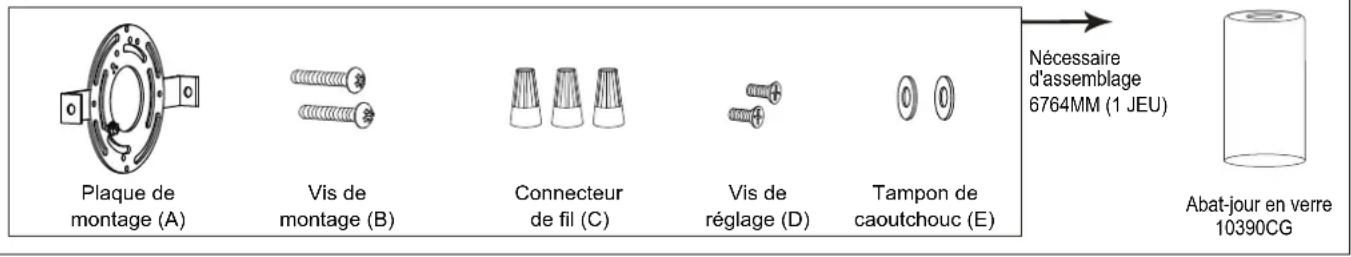 Plaque de montage (A) Vis de montage (B) Connecteur de fil (C) Vis de réglage (D) Tampon de caoutchouc (E) Nécessaire d'assemblage 6764MM (1 JEU) Abat-jour en verre 10390CG