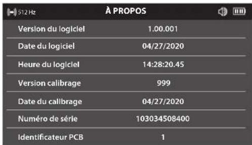 512 Hz À PROPOS Version du logiciel 1.00.001 Date du logiciel 04/27/2020 Heure du logiciel 14:28:20.45 Version calibrage 999 Date du calibrage 04/27/2020 Numéro de série 103034508400 Identificateur PCB 1