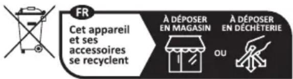 FR Cet appareil et ses accessoires se recyclent À DÉPOSER EN MAGASIN À DÉPOSER EN DÉCHÉTERIE OU