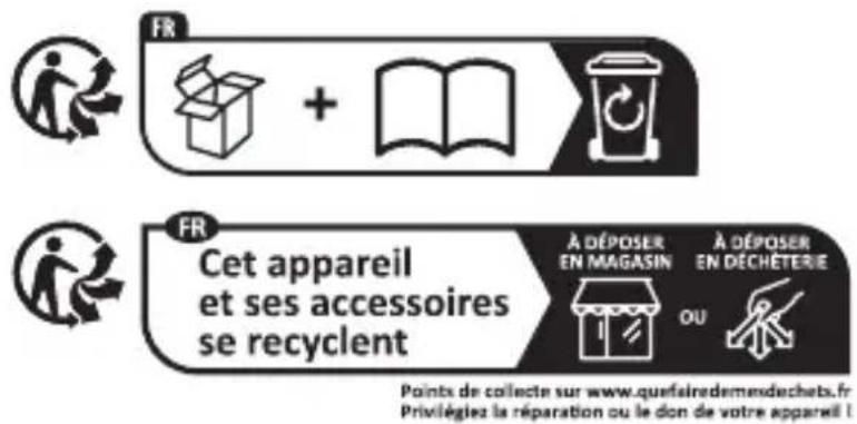 FR + FR Cet appareil et ses accessoires se recyclent À DÉPOSER EN MAGASIN À DÉPOSER EN DÉCHÉTERIE OU Points de collecte sur www.quefairedemendechebs.fr Privilégiez la réparation ou le don de votre appareil !