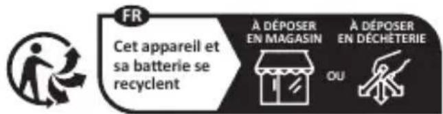 FR Cet appareil et sa batterie se recyclent À DÉPOSER EN MAGASIN À DÉPOSER EN DÉCHÉTERIE OU