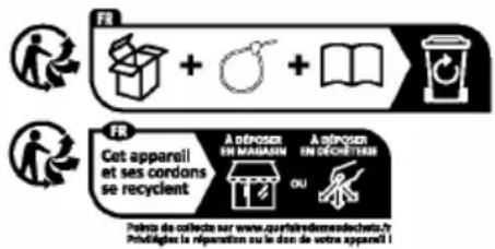 FR Cet appareil et ses cordons se recyclent A réposer EN MABASSIN A réposer EN DECRITAN OU Patents de collecte sur www.qaritéridemarchets.fr Prédigées la réparation ou le don de votre appareil i