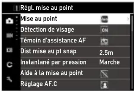 Régl. mise au point Mise au point Détection de visage ON Témoin d'assistance AF Dist mise au pt snap 2.5m Instantané par pression Marche Aide à la mise au point Réglage AF.C