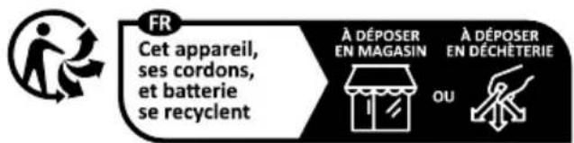 FR Cet appareil, ses cordons, et batterie se recycler À DÉPOSER EN MAGASIN À DÉPOSER EN DÉCHÉTERIE OU