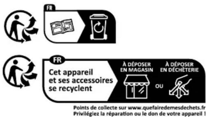 FR Cet appareil et ses accessoires se recyclent À DÉPOSER EN MAGASIN OU À DÉPOSER EN DÉCHÊTERIE Points de collecte sur www.quefairedemesdechets.fr Privilégiez la réparation ou le don de votre appareil !