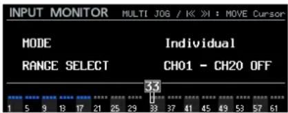 INPUT MONITOR MULTI JOG / K > : MOVE Cursor MODE RANGE SELECT Individual CH01 - CH20 OFF 33