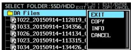 SELECT FOLDER:SSD/HDD EXIT KEY : COPY CANCEL DA Files T022_20150914-112819_ T033_20150914-134356_ T026_20150914-114134_ T023_20150914-113315_ T034_20150914-134426_ EXIT COPY INFO CANCEL