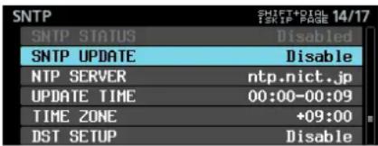 SNTP SHIFT+DIGL 14/17 ISRIP PAGE SNTP STATUS Disabled SNTP UPDATE Disable NTP SERVER ntp.nict.jp UPDATE TIME 00:00-00:09 TIME ZONE +09:00 DST SETUP Disable