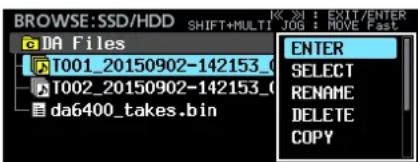 BROWSE:SSD/HDD SHIFT+MULTI JOG : MOVE Fast DA Files T001_20150902-142153_0 T002_20150902-142153_0 da6400_takes.bin ENTER SELECT RENAME DELETE COPY
