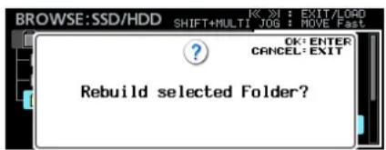 BROWSE:SSD/HDD SHIFT+MULTI JOG : MOVE Fast OK: ENTER CANCEL: EXIT Rebuild selected Folder?