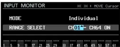 INPUT MONITOR IK >> : MOVE Cursor MODE Individual RANGE SELECT CH01- CH64 ON 1 5 9 13 17 21 25 29 33 37 41 45 49 53 57 61