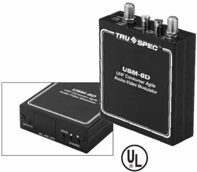 TRU SPEC™ USM-8D UHF Consumer Agile Audio-Video Modulator USM-8D UHF Consumer Agile Audio-Video Modulator CATV/TV IPC HRC STD MODE CHANNEL UL®